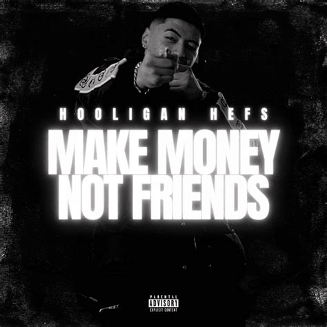 Hooligan Hefs – Make Money Not Friends Lyrics .